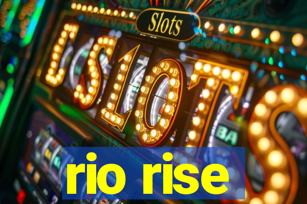 rio rise